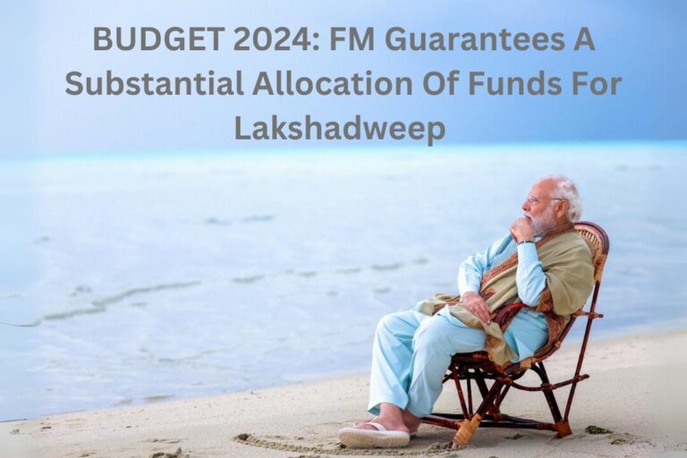 Budget 2024: FM Guarantees A Substantial Allocation Of Funds For Lakshadweep